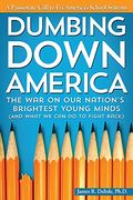 Dumbing Down America: The War On Our Nation's Brightest Young Minds