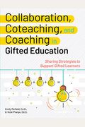 Collaboration, Coteaching, And Coaching In Gifted Education