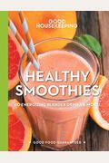 Good Housekeeping Healthy Smoothies: 60 Energizing Blender Drinks & More! Volume 9