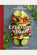 Good Housekeeping Everyday Vegan: 85+ Plant-Based Recipes Volume 16
