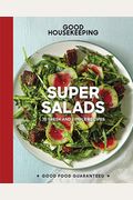 Good Housekeeping Super Salads: 70 Fresh And Simple Recipes