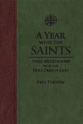 Year With The Saints (Paperbound): Daily Meditations With The Holy Ones Of God