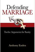 Defending Marriage: Twelve Arguments For Sanity