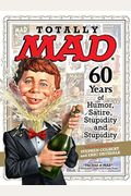 Totally Mad: 60 Years Of Humor, Satire, Stupidity And Stupidity