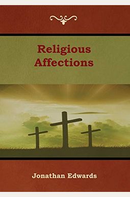The Religious Affections The Religious Affections