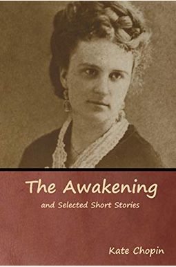 The Awakening And Selected Short Stories The Awakening And Selected Short Stories