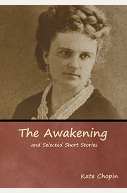 The Awakening And Selected Short Stories The Awakening And Selected Short Stories