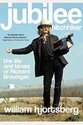 Jubilee Hitchhiker: The Life And Times Of Richard Brautigan