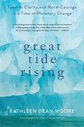 Great Tide Rising: Towards Clarity And Moral Courage In A Time Of Planetary Change