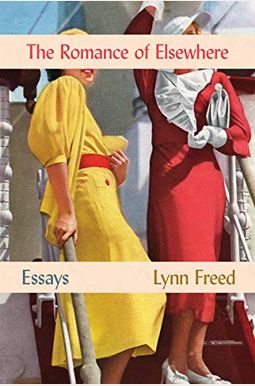 The Romance Of Elsewhere: Essays The Romance Of Elsewhere: Essays
