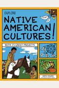 Explore Native American Cultures!: With 25 Great Projects (Explore Your World)