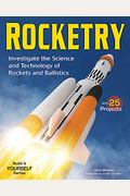 Rocketry: Investigate The Science And Technology Of Rockets And Ballistics