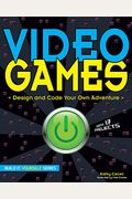 Video Games: Design And Code Your Own Adventure