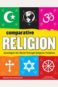 Comparative Religion: Investigate The World Through Religious Tradition (Inquire And Investigate)