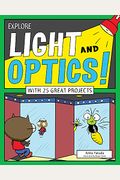 Explore Light And Optics!: With 25 Great Projects