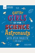 Gutsy Girls Go For Science: Astronauts: With Stem Projects For Kids