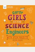 Gutsy Girls Go For Science: Engineers: With Stem Projects For Kids