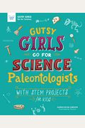 Gutsy Girls Go For Science: Paleontologists: With Stem Projects For Kids