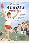 Running Across America: A True Story Of Dreams, Determination, And Heading For Home