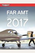 FAR-AMT 2017: Federal Aviation Regulations for Aviation Maintenance Technicians (FAR/AIM series)