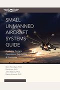 Small Unmanned Aircraft Systems Guide: Exploring Designs, Operations, Regulations, And Economics (Ebundle) [With Ebook]