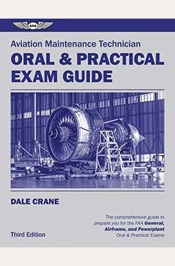 Aviation Maintenance Technician Oral & Practical Exam Guide Aviation Maintenance Technician Oral & Practical Exam Guide
