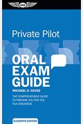 Private Pilot Oral Exam Guide: The Comprehensive Guide To Prepare You For The Faa Checkride (Oral Exam Guide Series)