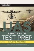 Remote Pilot Test Prep 2019: Study & Prepare: Pass Your Test And Know What Is Essential To Safely Operate An Unmanned Aircraft - From The Most Trus