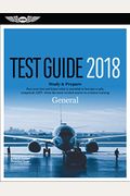 General Test Guide 2018: Pass Your Test And Know What Is Essential To Become A Safe, Competent Amt From The Most Trusted Source In Aviation Tra