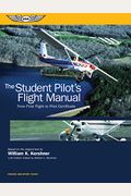 The Student Pilot's Flight Manual: From First Flight To Private Certificate