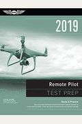 Remote Pilot Test Prep 2019: Study & Prepare: Pass Your Test And Know What Is Essential To Safely Operate An Unmanned Aircraft - From The Most Trus