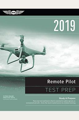 Remote Pilot Test Prep 2019: Study & Prepare: Pass Your Test And Know What Is Essential To Safely Operate An Unmanned Aircraft - From The Most Trus Remote Pilot Test Prep 2019: Study & Prepare: Pass Your Test And Know What Is Essential To Safely Operate An Unmanned Aircraft - From The Most Trus
