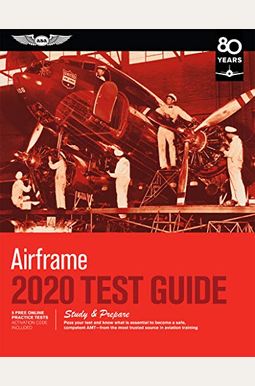 Airframe Test Guide 2020: Pass Your Test and Know What Is Essential to Become a Safe, Competent Amt from the Most Trusted Source in Aviation Tra Airframe Test Guide 2020: Pass Your Test and Know What Is Essential to Become a Safe, Competent Amt from the Most Trusted Source in Aviation Tra