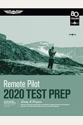 Remote Pilot Test Prep 2020: Study & Prepare: Pass Your Test And Know What Is Essential To Safely Operate An Unmanned Aircraft From The Most Truste