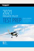 Private Pilot Test Prep 2021: Study & Prepare: Pass Your Test And Know What Is Essential To Become A Safe, Competent Pilot From The Most Trusted Sou