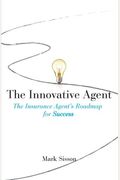 The Innovative Agent: The Insurance Agent's Roadmap For Success