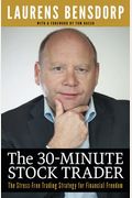 The 30-Minute Stock Trader: The Stress-Free Trading Strategy For Financial Freedom