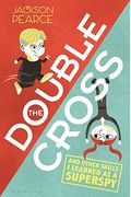 The Doublecross: And Other Skills I Learned As A Superspy