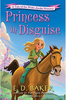 Princess In Disguise: A Tale Of The Wide-Awake Princess Princess In Disguise: A Tale Of The Wide-Awake Princess
