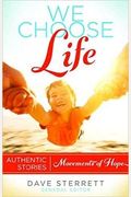 We Choose Life: Authentic Stories, Movements Of Hope