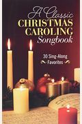 A Classic Christmas Caroling Songbook: 30 Sing-Along Favorites [With Cd (Audio)]