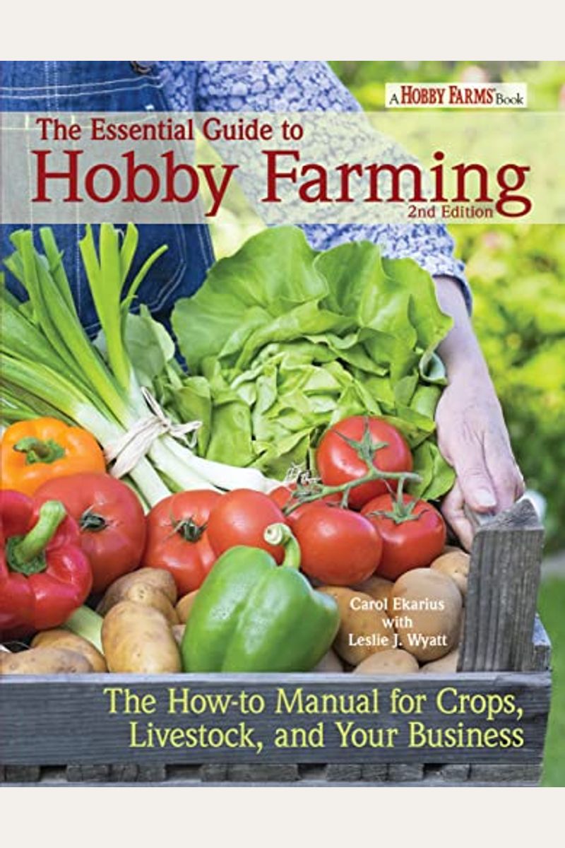 Buy The Essential Guide To Hobby Farming A HowTo Manual For Crops, Livestock, And Your
