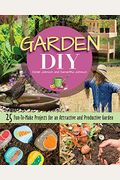 Garden Diy: 25 Fun-To-Make Projects For An Attractive And Productive Garden