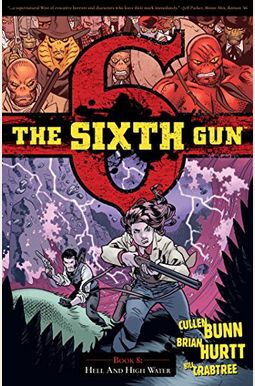 The Sixth Gun Volume 8: Hell And High Water (Sixth Gun Tp) The Sixth Gun Volume 8: Hell And High Water (Sixth Gun Tp)