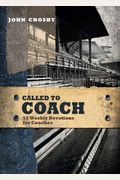 Called To Coach: 52 Weekly Devotions For Coaches