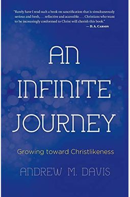 An Infinite Journey: Growing toward Christlikeness An Infinite Journey: Growing toward Christlikeness