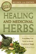 The Complete Guide To Growing Healing And Medicinal Herbs: Everything You Need To Know Explained Simply Revised 2nd Edition