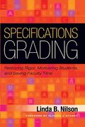Specifications Grading: Restoring Rigor, Motivating Students, And Saving Faculty Time