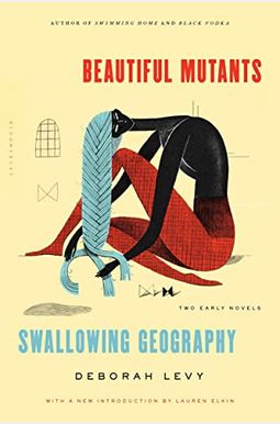 Beautiful Mutants and Swallowing Geography: Two Early Novels Beautiful Mutants and Swallowing Geography: Two Early Novels