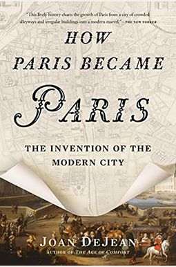 How Paris Became Paris: The Invention Of The Modern City